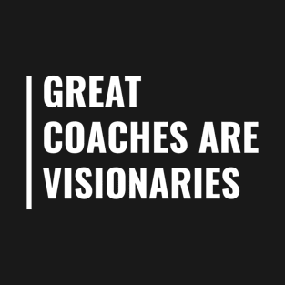 Great Coaches Are Visionaries T-Shirt