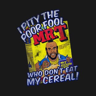 Mr. T   I Pity The Fool Who Don't Eat My Cereal T-Shirt