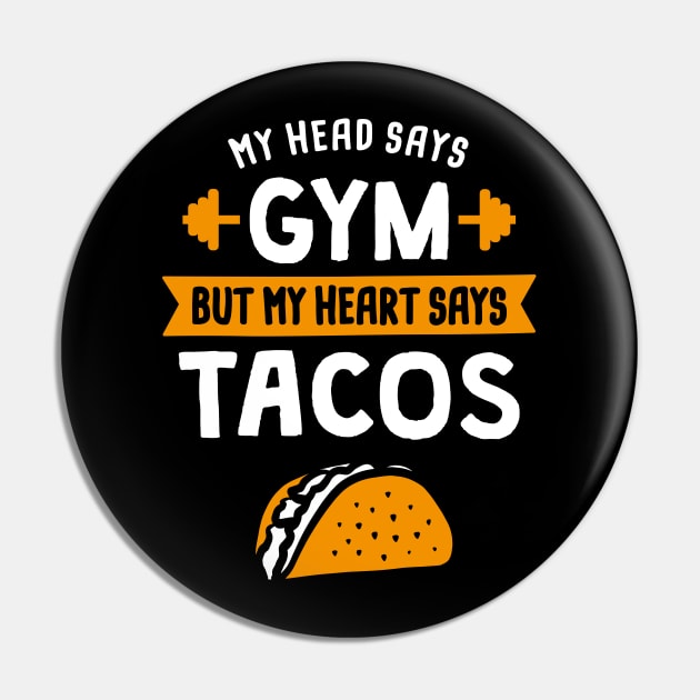 My head says Gym but my heart says Tacos Pin by lemontee