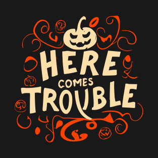 here comes trouble T-Shirt