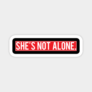 She's Not Alone Magnet