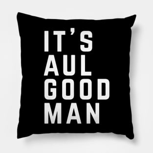 IT'S AUL GOOD MAN Pillow