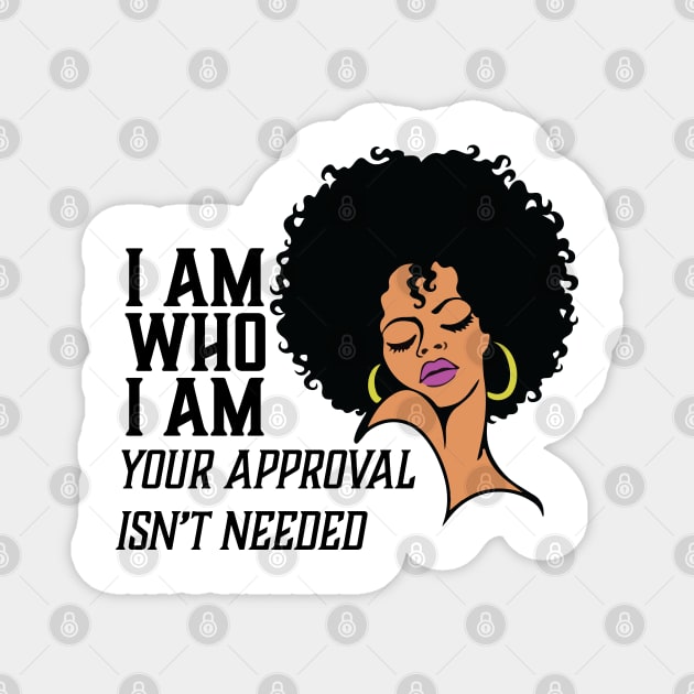 I am Who I am Your Approval isn't needed. African American Woman Magnet by UrbanLifeApparel