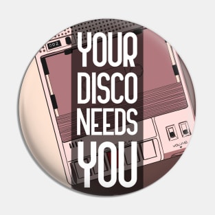 Your Disco Needs You Pin