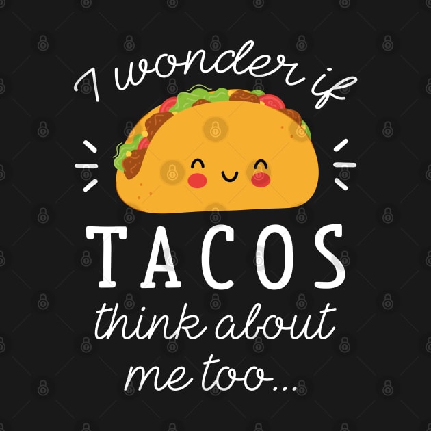 Tacos Think About by LuckyFoxDesigns