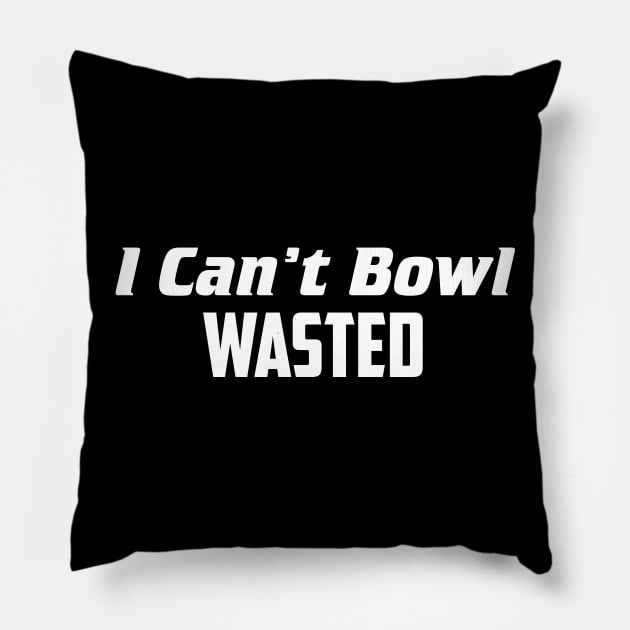 I can't bowl wasted Pillow by AnnoyingBowlerTees