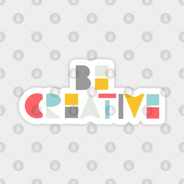 Be creative Magnet by LiciaMarie