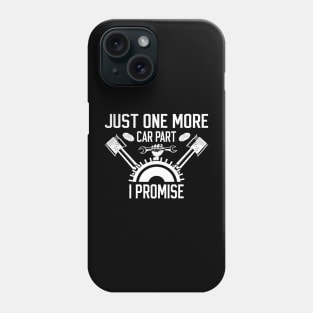 Just One More Car Part I Promise Funny  For Car Mechanics Phone Case