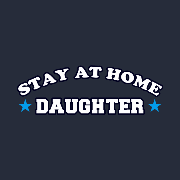 Stay At Home Daughter by dumbshirts