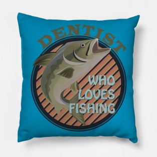 Dentist who loves fishing Pillow