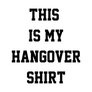 THIS IS MY HANGOVER SHIRT T-Shirt