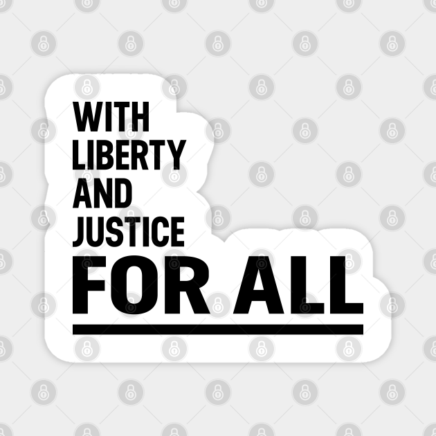 With Liberty And Justice For All Liberty And Justice For All Magnet Teepublic