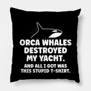 Killer whale destroyed my yacht - all I got was this stupid t-shirt Pillow