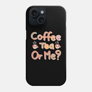 coffee tea or me? Phone Case