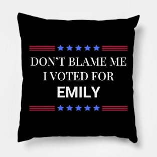 Dont Blame Me I Voted For Emily Pillow