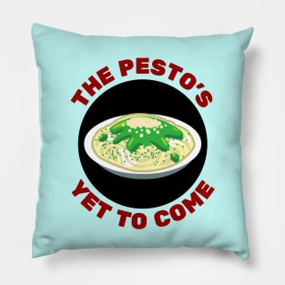 The Pesto's Yet to Come | Pesto Pun Pillow