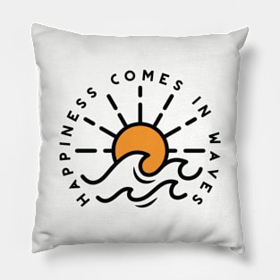 Happiness Comes in Waves Pillow