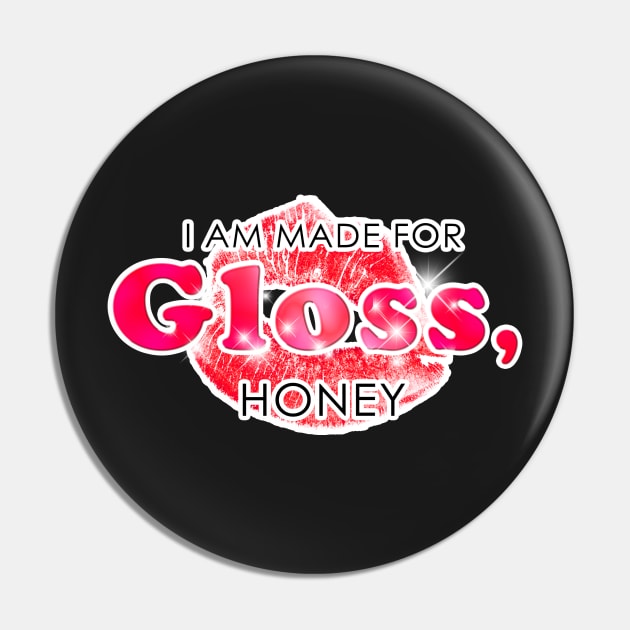 I Am Made for Gloss, Honey Pin by maria-smile