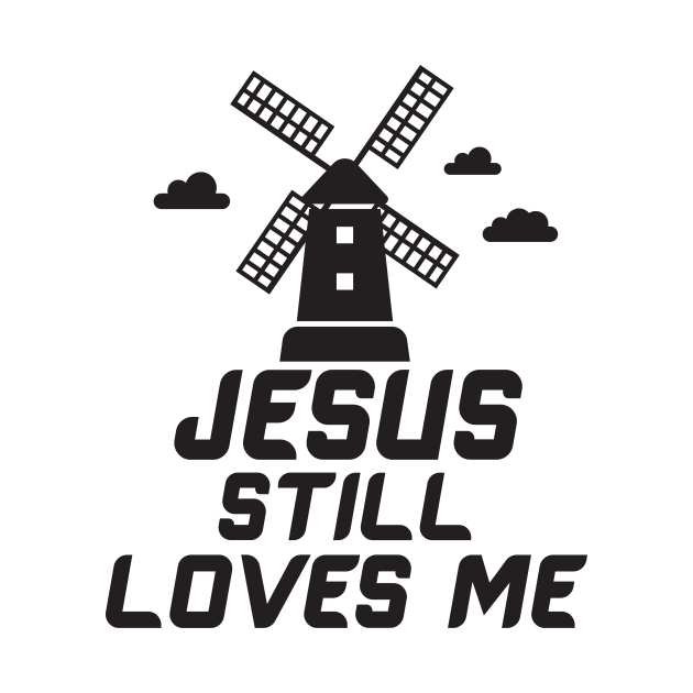 Jesus still loves me windmill by Work Memes