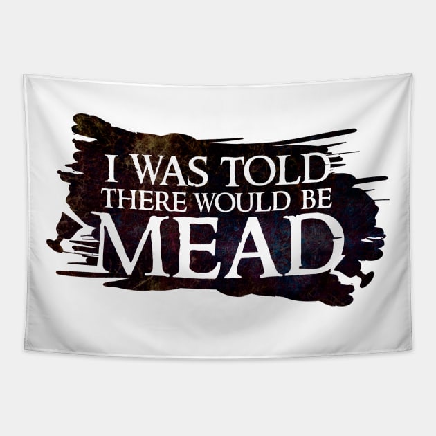 I was told there would be mead Tapestry by BeCreativeHere