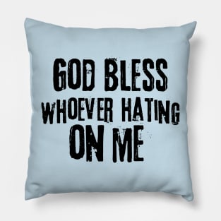 God Bless Whoever Hating On Me Pillow