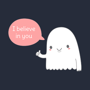 I believe in you kawaii ghost t-shirt T-Shirt