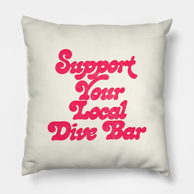 Support Your Local Dive Bar Pillow by DankFutura