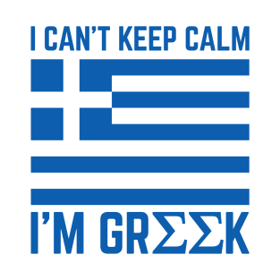 I cant keep calm...I am Greek! T-Shirt