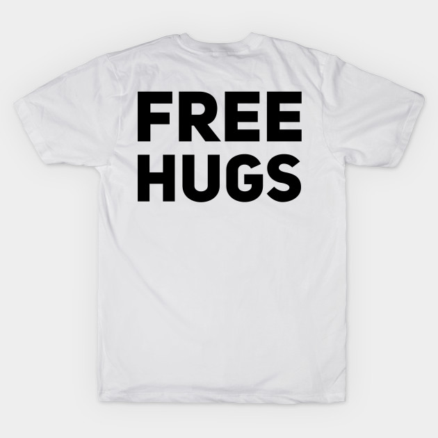 Free Hugs Free Hugs T Shirt Teepublic
