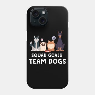 Squad Goals Team Dogs Phone Case