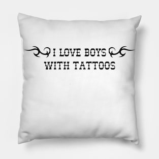 I love boys with tattooes Pillow