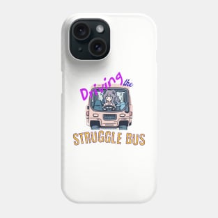 Driving the Struggle Bus Phone Case