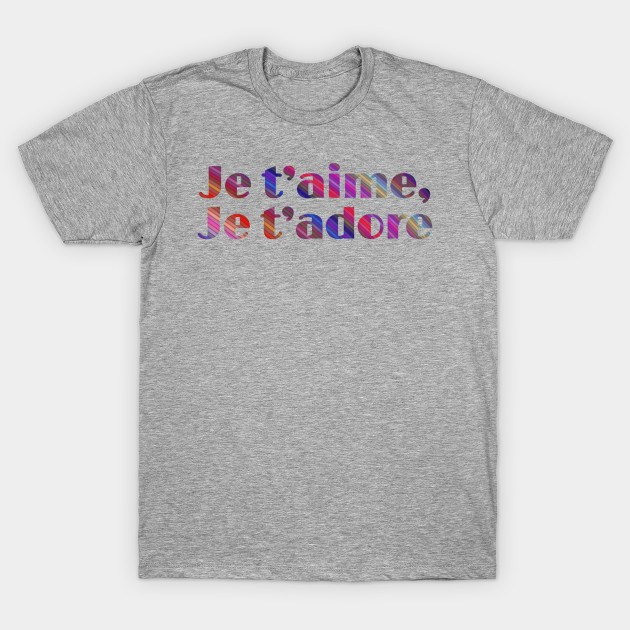 Je T Aime Je T Adore French Phrases Love T Shirt Teepublic