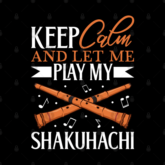 Keep Calm - I play Shakuhachi by Modern Medieval Design