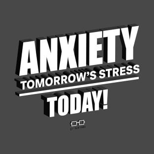 Anxiety Tomorrow's Stress Today! T-Shirt