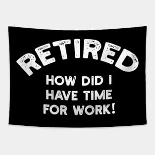 Retired How Did I Have Time For Work Tapestry