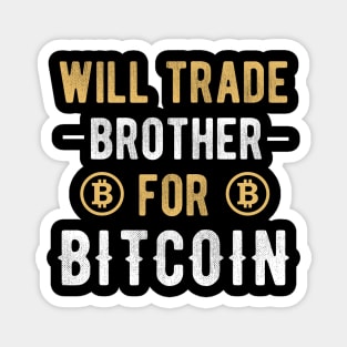 Bitcoin Funny BTC Crypto Will Trade Brother for Bitcoin Magnet