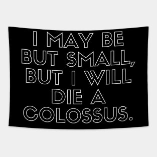 I may be but small, but i will die a colossus Tapestry