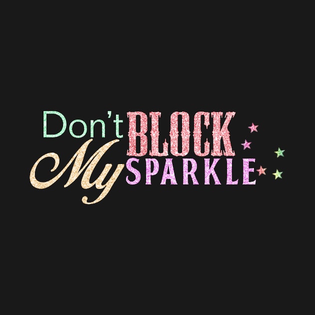 Don't Block My Sparkle by Brojo