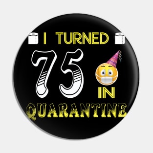 I Turned 75 in quarantine Funny face mask Toilet paper Pin