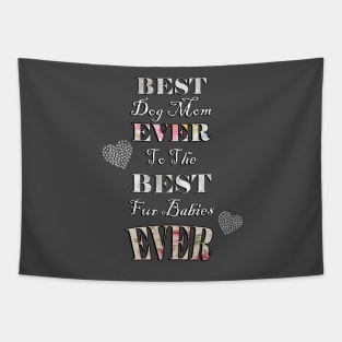 Dog Mom Quote: Best Dog Mom Ever to the Best Fur Babies Ever Cute Dog Lover Quote Tapestry