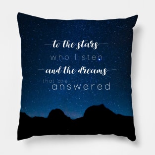 To the stars who listen and the dreams that are answered - A Court of Mist and Fury Pillow