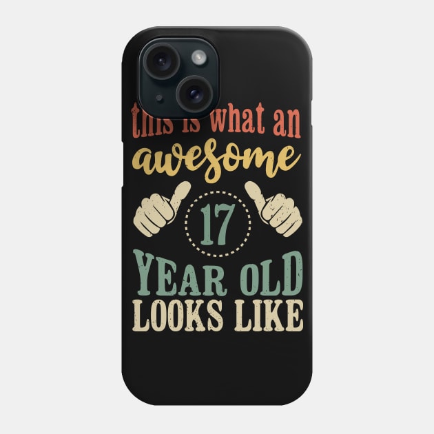 This is What an Awesome 17 Year Old Looks Like 17th birthday Phone Case by Tesszero