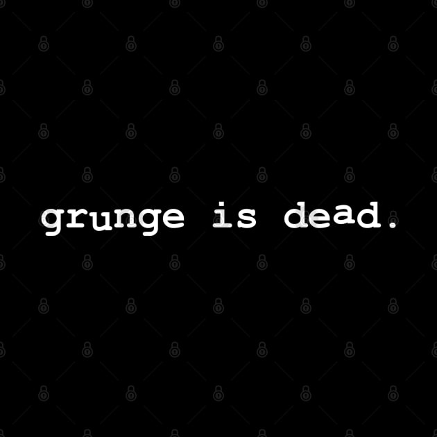 Grunge Is Dead by Flippin' Sweet Gear