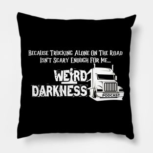 Because Trucking Alone On The Road Isn't Scary Enough For Me! Pillow