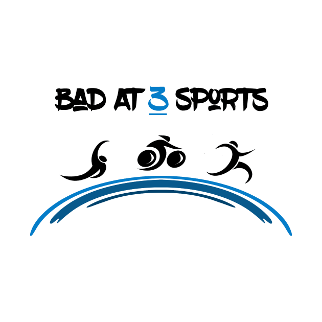 Bad At 3 Sports Triathlete by TriHarder12