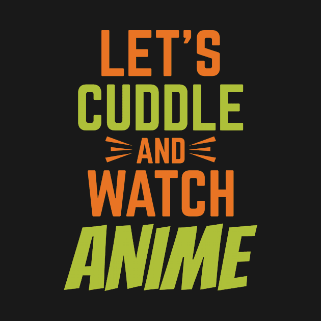 Let's Cuddle And Watch Anime by Lin Watchorn 