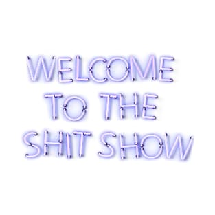 Welcome to the Shit Show - Blue Neon T-Shirt