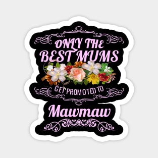 Only The Best Mums Get Promoted To Mawmaw Gift Magnet