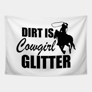 Cowgirl - Dirt is cowgirl glitter Tapestry